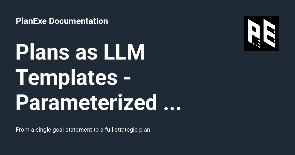 Plans as LLM Templates - Parameterized Prompt Export - PlanExe ...