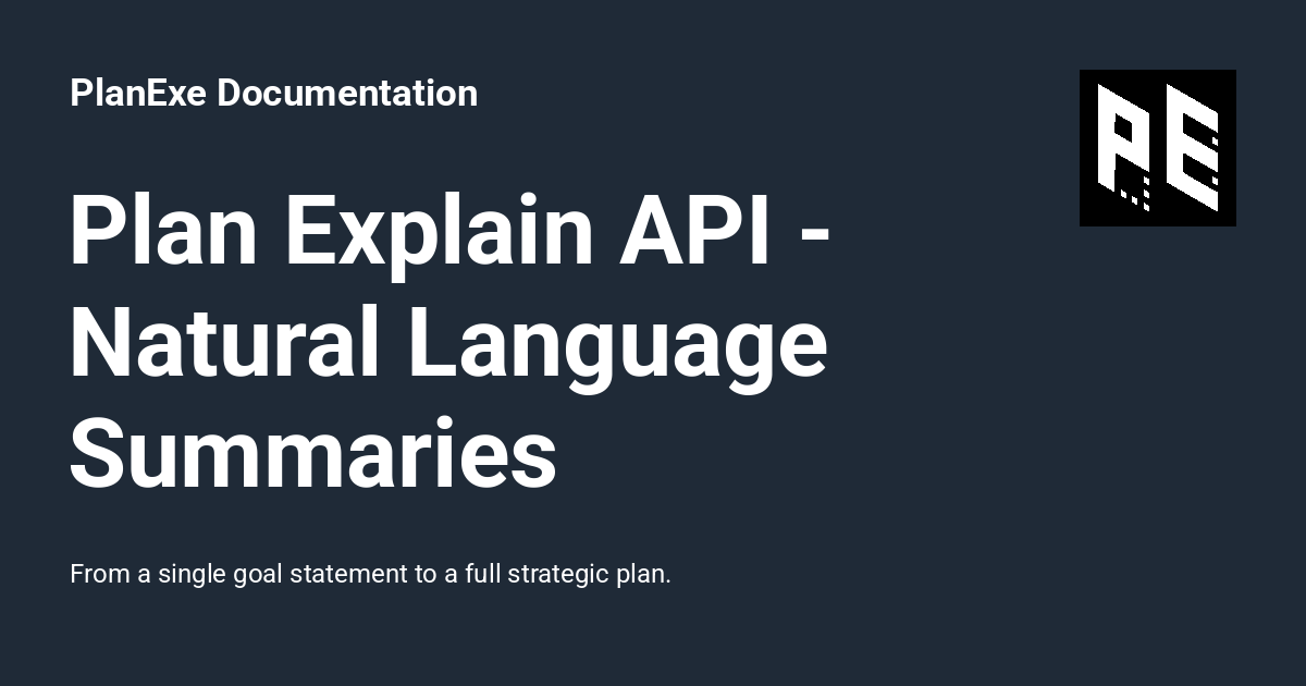 Plan Explain API - Natural Language Summaries - PlanExe Documentation