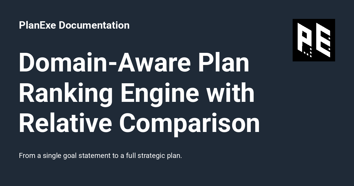 Domain-Aware Plan Ranking Engine with Relative Comparison - PlanExe ...